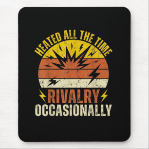 Heated All The Time Rivalry Occasionally Funny  Mouse Pad