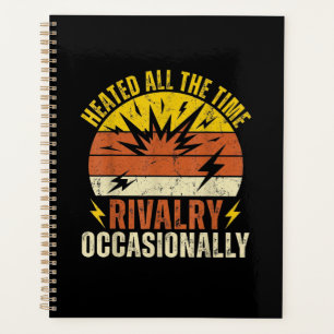 Heated All The Time Rivalry Occasionally Funny Planner