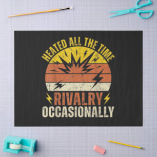 Heated All The Time Rivalry Occasionally Funny Tissue Paper
