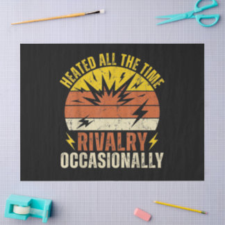 Heated All The Time Rivalry Occasionally Funny Tissue Paper