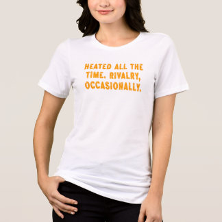 Heated All The Time Rivalry Occasionally Funny Tri-Blend Shirt