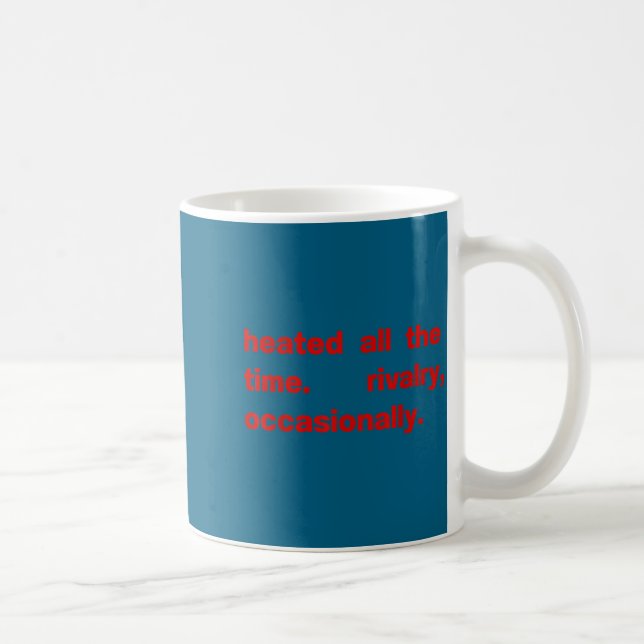 Heated all the time rivalry occasionally Heated al Coffee Mug (Right)