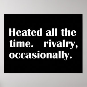Heated All The Time Rivalry Occasionally Poster