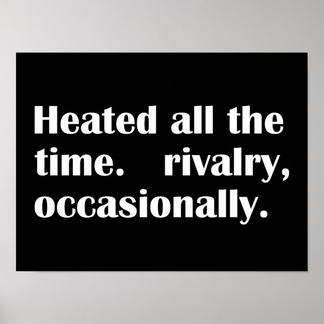 Heated All The Time Rivalry Occasionally Poster (Front)