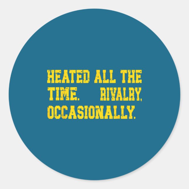 Heated All Time Funny Rivalry Classic Round Sticker (Front)