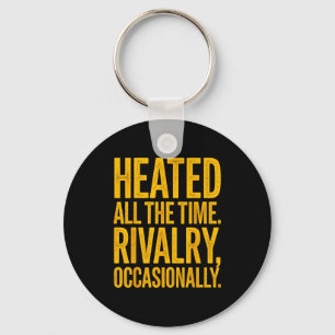 Heated the time rivalry occasionally funny quote key ring