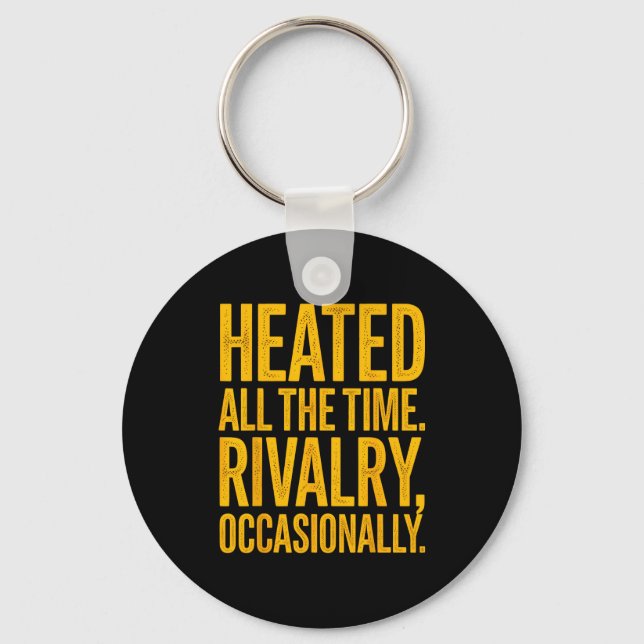 Heated the time rivalry occasionally funny quote key ring (Front)