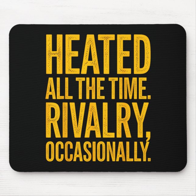 Heated the time rivalry occasionally funny quoteHe Mouse Pad (Front)