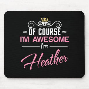 Heather Of Course I'm Awesome I'm Heather name Mouse Pad