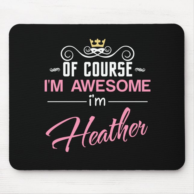 Heather Of Course I'm Awesome I'm Heather name Mouse Pad (Front)