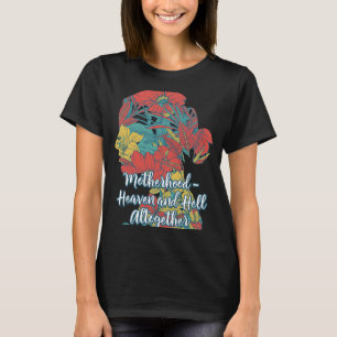 Heaven and Hell Altogether Mother's Day Sayings Pa T-Shirt