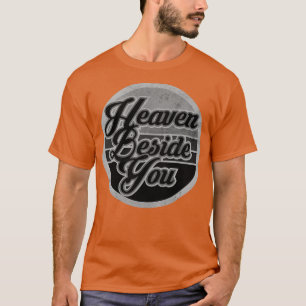 Heaven Beside You BW T-Shirt