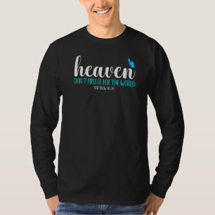 Heaven Don't Miss It For The World Blue Butterfly T-Shirt