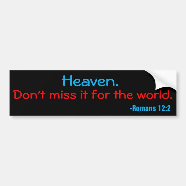 Heaven, don't miss it for the world customise it bumper sticker (Front)