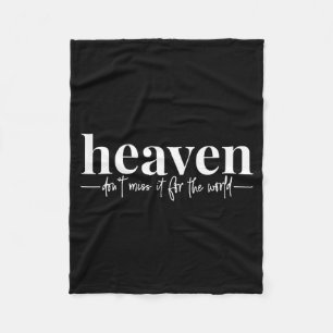 Heaven Dont Miss It For The World Fleece Blanket