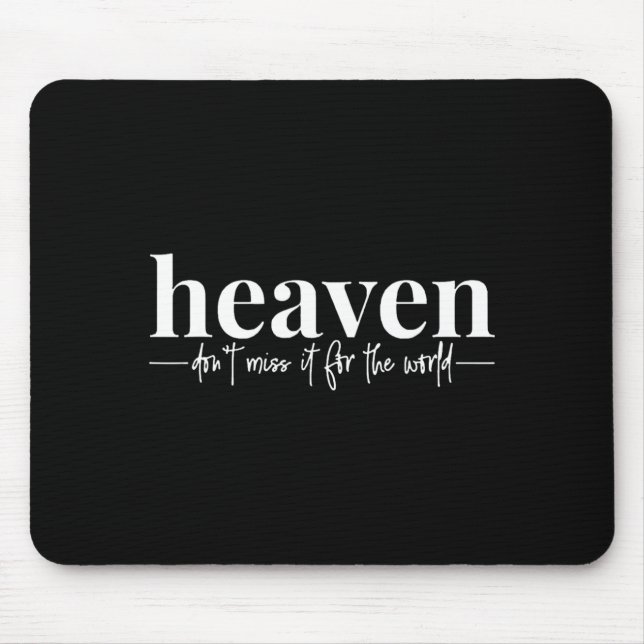 Heaven Dont Miss It For The World Mouse Pad (Front)