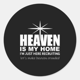 Heaven Is My Home Christian Make Heaven Crowded Je Classic Round Sticker