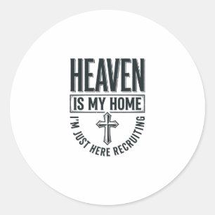Heaven Is My Home Christian Recruiting Shirt Desig Classic Round Sticker