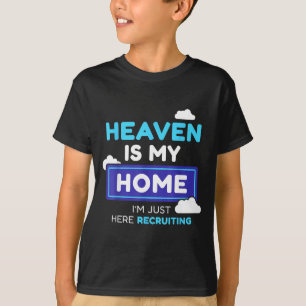Heaven Is My Home I’m Just Here Recruiting Gift  T-Shirt