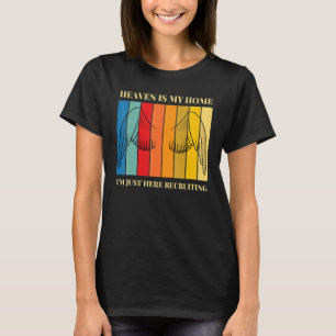 Heaven Is My Home I'm Just Here Recruiting Christi T-Shirt