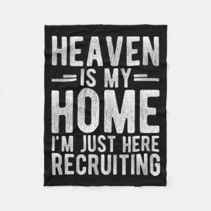 Heaven Is My Home Im Just Here Recruiting  Fleece Blanket