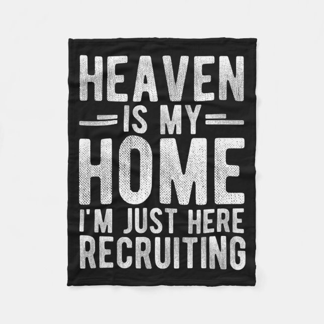 Heaven Is My Home Im Just Here Recruiting  Fleece Blanket (Front)