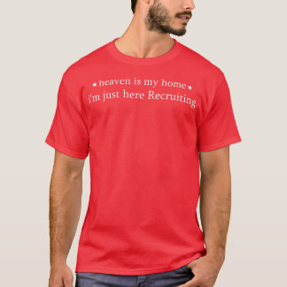 Heaven Is My Home I'm Just Here Recruiting Funny S T-Shirt