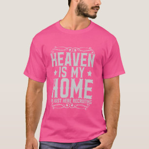 Heaven Is My Home I'm Just Here Recruiting T-Shirt