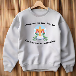 Heaven is my home I'm just Recruiting Sweatshirt