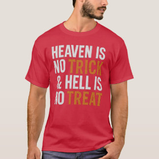 Heaven is no trick & Hell is no treat T-Shirt