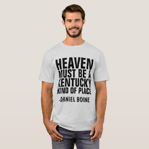 HEAVEN MUST BE A KENTUCKY KIND OF PLACE, T-Shirts