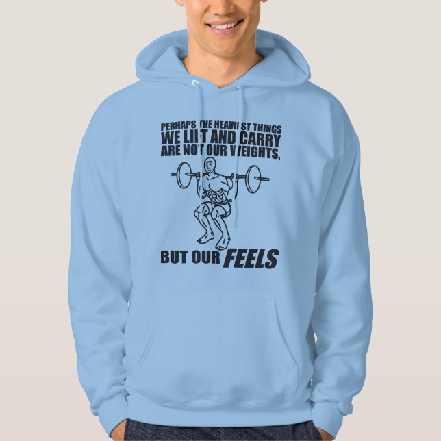Heaviest Things We Lift and Carry Are Our Feels Hoodie (Front)