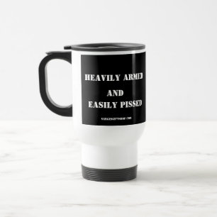 HEAVILY ARMED and EASILY PISSED Travel Mug