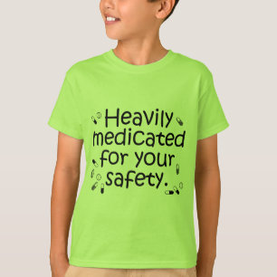 Heavily medicated for your protection T-Shirt