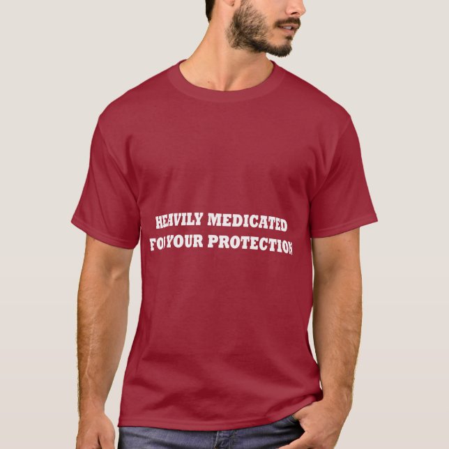 Heavily Medicated For Your Protection T-Shirt (Front)