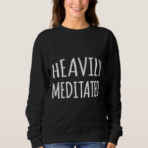 Heavily Meditated Fitted Sweatshirt