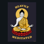 Heavily Meditated Poster<br><div class="desc">"Heavily Meditated" Buddha graphic designed by bCreative shows a meditating Buddha in the yoga lotus position! This makes a great gift for family, friends, or a treat for yourself! This funny graphic is a great addition to anyone's style. bCreative is a leading creator and licensor of original, trendy designs and...</div>