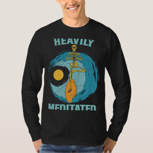 Heavily Meditated Surfer Skeleton Meditation Quot T-Shirt
