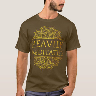 Heavily Meditated XI T-Shirt