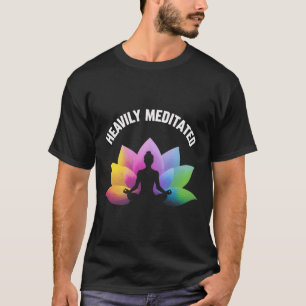 Heavily Meditated Yoga Lotus Relax Lance Zen Spiri T-Shirt