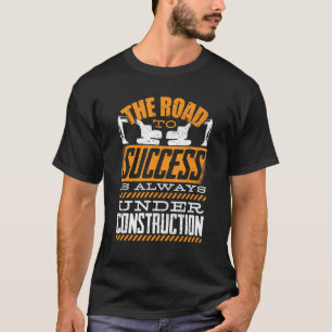 Heavy Equipment Excavator Operator The Road To Suc T-Shirt