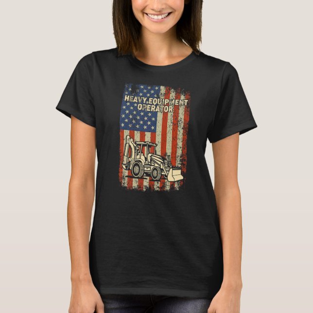 Heavy Equipment Operator Backhoe Excavator Constru T-Shirt (Front)