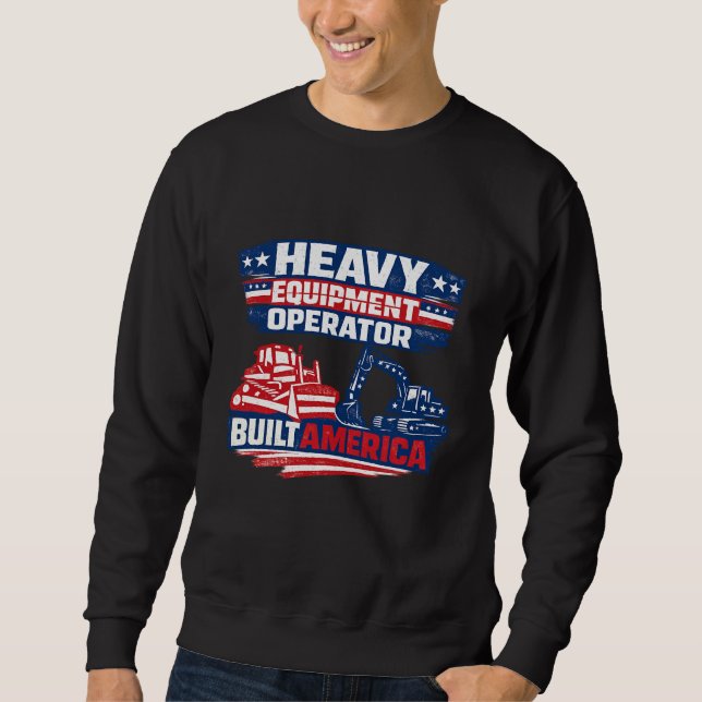 Heavy Equipment Operator Built America Sweatshirt (Front)