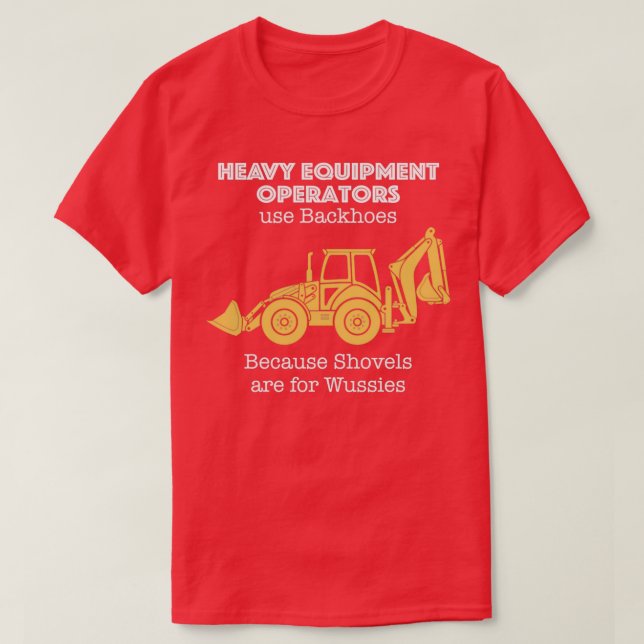 Heavy Equipment Operator for Backhoes  T-Shirt (Design Front)