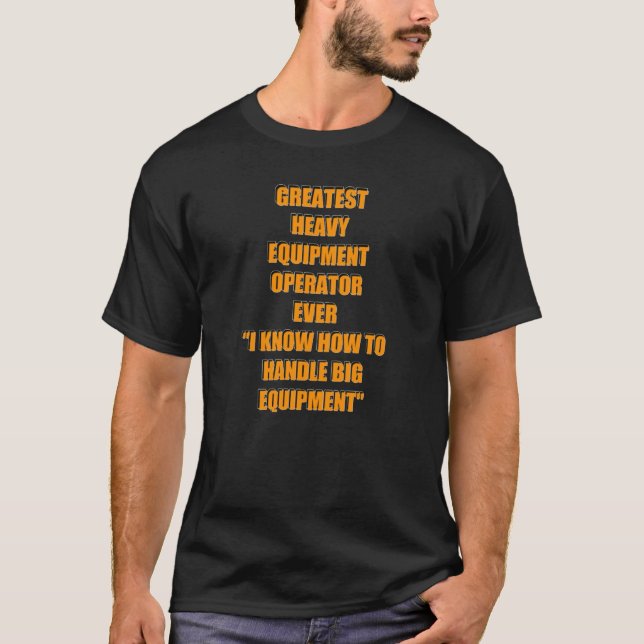 Heavy Equipment Operator Humour T-Shirt (Front)