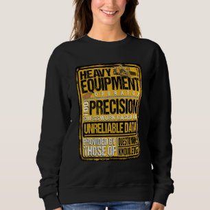 Heavy Equipment Operator I Do Precision Sweatshirt