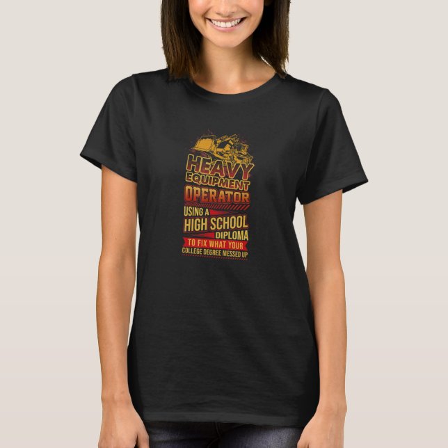 Heavy Equipment Operator Using High School Diploma T-Shirt (Front)