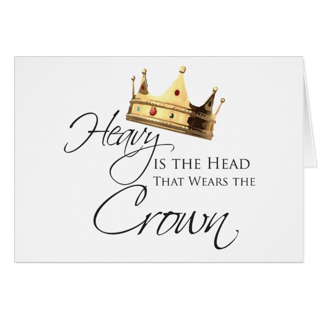 Heavy is the Head that Wears the Crown (Front Horizontal)