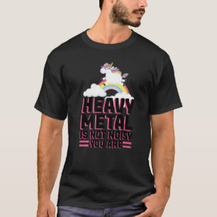 heavy metal is not noisy you are music festival   T-Shirt