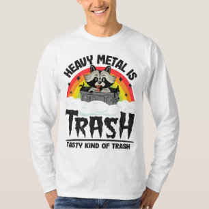 Heavy Metal Is Trash Tasty Kind Of Trash Metal Sat T-Shirt